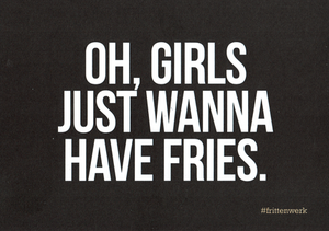 Girls wanna have fries